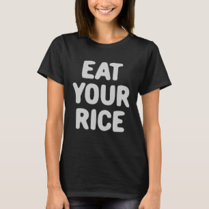 Iss deinen Reis Sehr guter Rat Tu einfach, was nöt T-Shirt