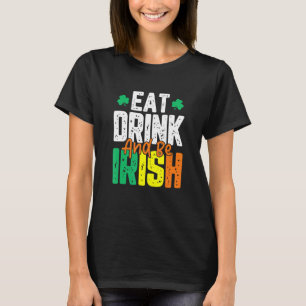 Iss Drink und sei irisch St. Patrick's Day T-Shirt