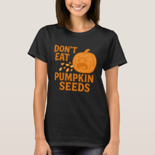 Iss keine Kürbiskerne Gruseliger Saison Humor T-Shirt