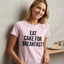 Iss Kuchen zum Frühstück T-Shirt Tumblr