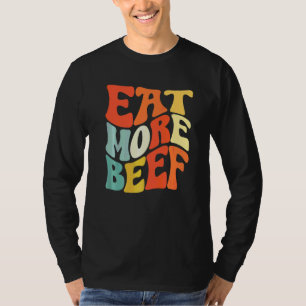 Iss mehr Rindfleisch Unterstützen Sie lokale Bauer T-Shirt
