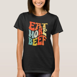 Iss mehr Rindfleisch Unterstützen Sie lokale Landw T-Shirt