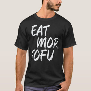 Iss mehr Tofu Veganes Gemüse Fleischlos Foodies T-Shirt