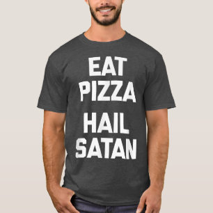 Iss Pizza, Hail Satan lustiges Sprichwort Spaß Foo T-Shirt