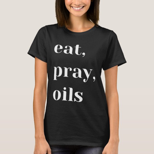 Iss Pray Öle Essential Oil Christlich T-Shirt (Vorderseite)