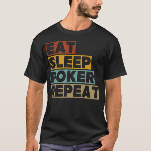 Iss Schlafen Poker Wiederholen Lustiger Poker Spie T-Shirt