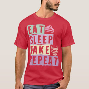 Iss Sleep Bake Wiederholung Kuchen Bäcker Backlieb T-Shirt