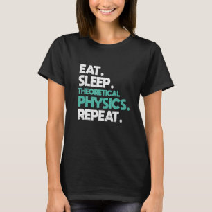 Iss theoretische Physik schlafen wiederhole Physik T-Shirt