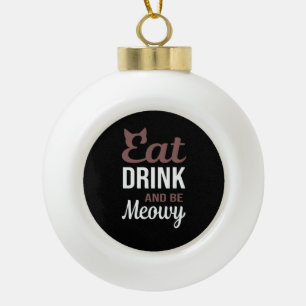 Iss, trink und sei meowy - kreativer Stil Keramik Kugel-Ornament