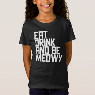 Iss, trink und sei meowy T-Shirt