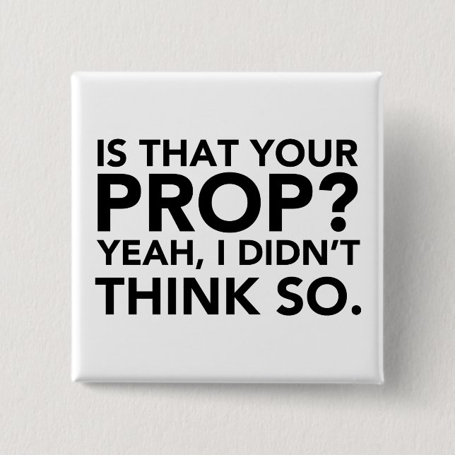 Ist das dein Prop? Ja, ich dachte nicht. Button (Vorderseite)