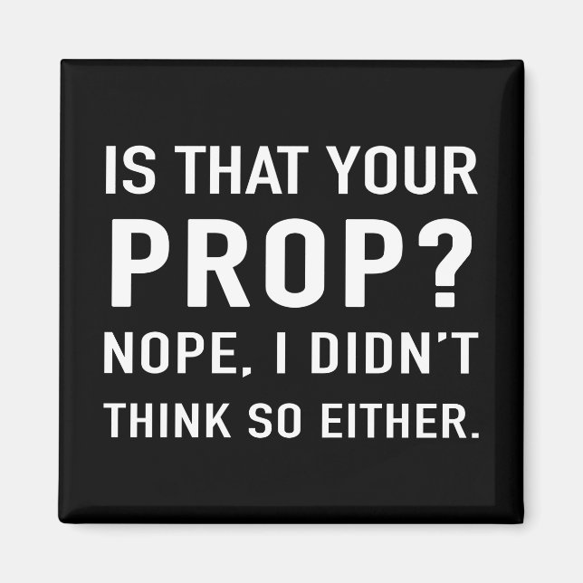 "Ist das dein Requisiten? Nope" Funny Bühne Manage Magnet (Vorne)