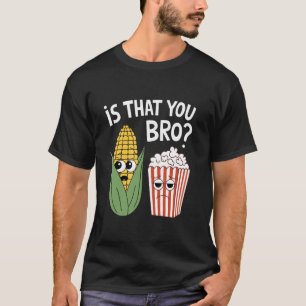 Ist das du Bro Lustiges Mais- und Popcorn-Design f T-Shirt