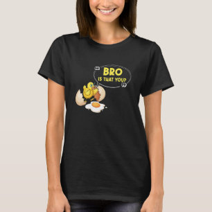 Ist das etwa du, Bro Huhn Ei T-Shirt