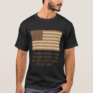 Ist das Ihre Beige Flag in Ihrer Tasche oder sind T-Shirt