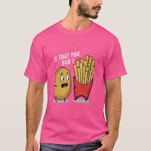 Ist, dass Sie lustige Potato Französisch Fries Fas T-Shirt
