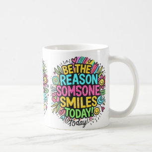 ist der Grund, warum heute jemand lächelt Kaffeetasse