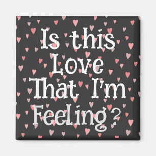 Ist diese Liebe, dass ich Gefühl bin? Magnet