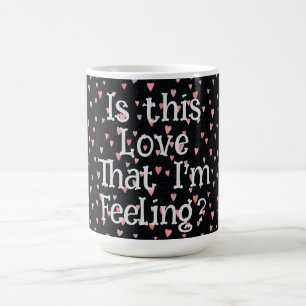 Ist diese Liebe, dass ich Gefühl bin? Tasse