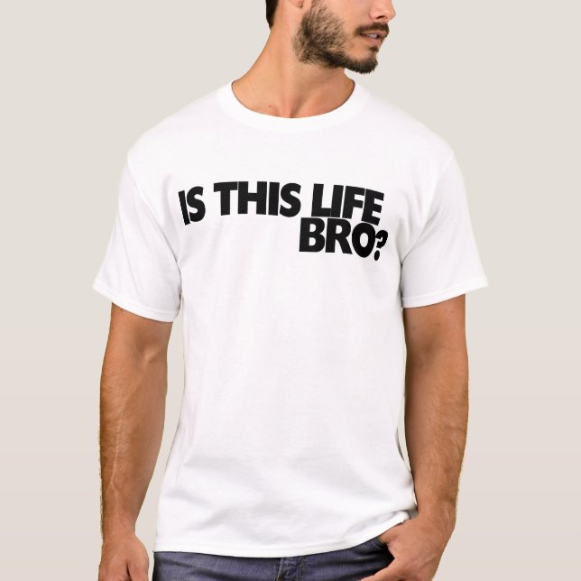 Ist dieses Leben bro? T-Shirt (Vorderseite)