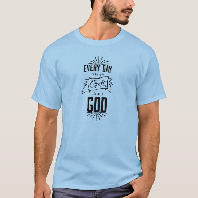 Ist ein Geschenk vom GOTT täglich T-Shirt (Vorderseite)