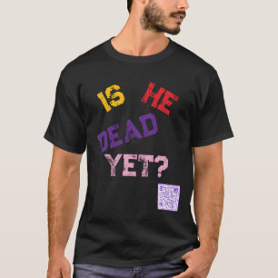 Ist er schon tot? T-Shirt
