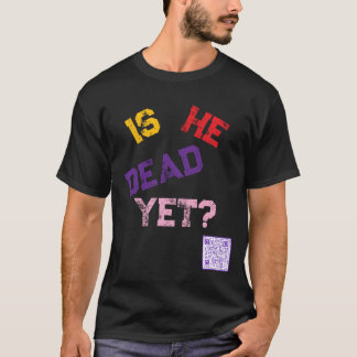 Ist er schon tot? T-Shirt