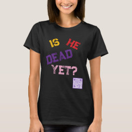 Ist er schon tot? T-Shirt