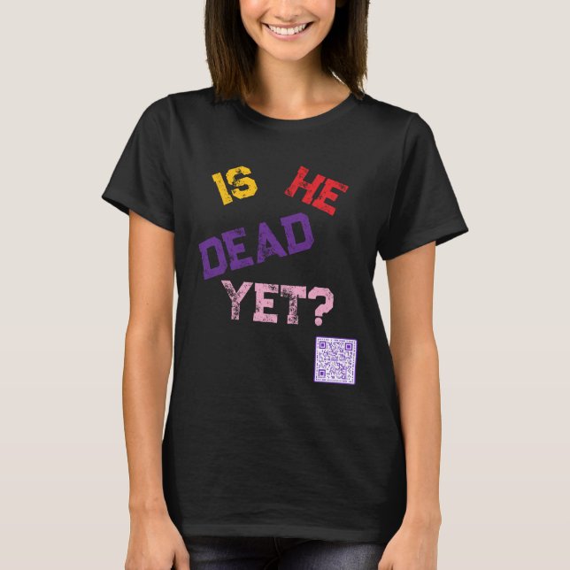 Ist er schon tot? T-Shirt (Vorderseite)