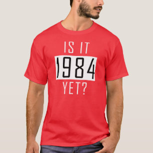 Ist es 1984 schon? T-Shirt