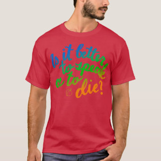 Ist es besser zu sprechen oder zu sterben T-Shirt