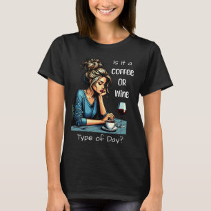 Ist es ein Kaffee- oder Weintag? Funny T-Shirt