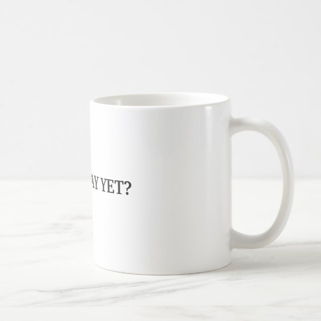 IST ES FREITAG SCHON? TASSE (Rechts)