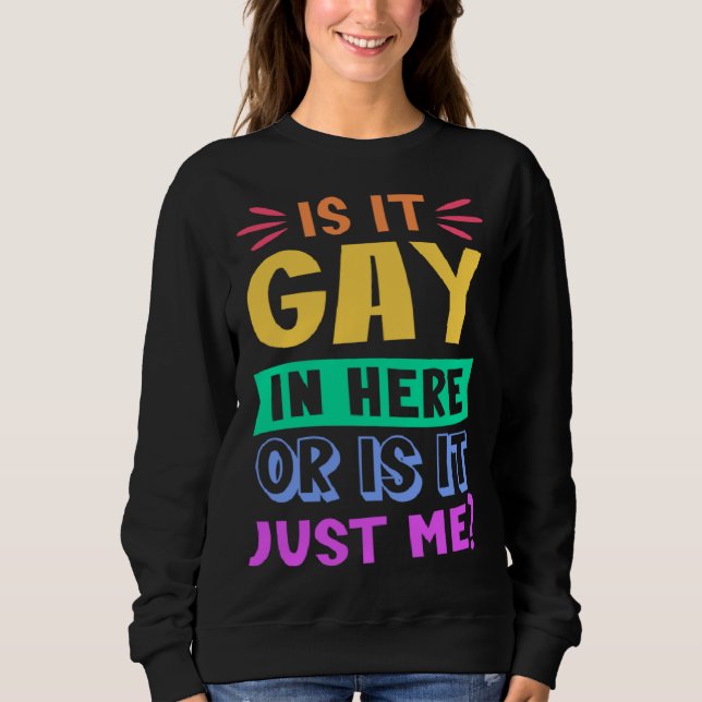 Ist es hier schwul oder bin ich das einfach nur  T Sweatshirt (Vorderseite)