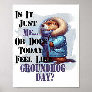 Ist es ich oder fühlt sich heute wie Groundhog Day Poster