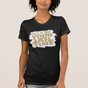 Ist es nicht vorbei an deiner Haftzeit Lustige Dun T-Shirt