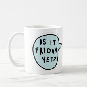 "Ist es schon Freitag?" Kaffeetasse