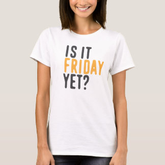 Ist es schon Freitag? T-Shirt