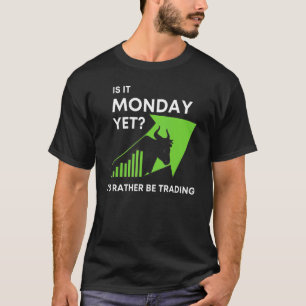 Ist es schon Montag? Ich würde lieber an der Börse T-Shirt
