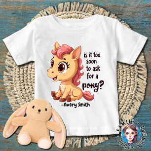 Ist es zu früh, nach einem Pony zu fragen Baby T-shirt