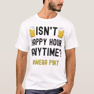 Ist Happy Hour nicht den ganzen Tag Mega Pint T-Shirt