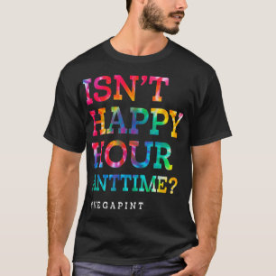 Ist Happy Hour nicht den ganzen Tag Mega Pint T-Shirt