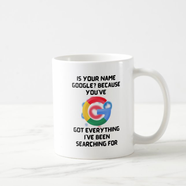 "Ist Ihr Name Google? Funny Mug für eine Spezia Kaffeetasse (Rechts)