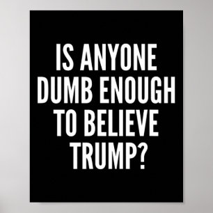 Ist irgendjemand dumm genug, um an die Trump-Wahl  Poster