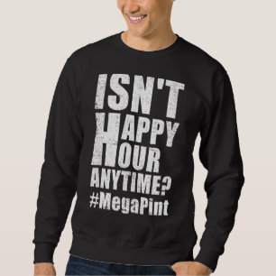 Ist keine glückliche Stunde immer Mega Pint 24 Sweatshirt