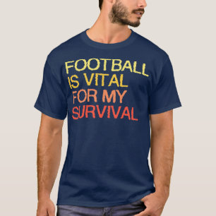 ist lebenswichtig für mein Überleben T-Shirt