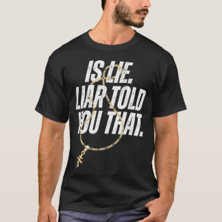 Ist Lüge Lügner Hat Ihnen Diese Mutige Aussage T-Shirt