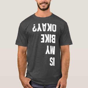 Ist mein Bike in Ordnung BMX Berg T Shirt Dirt Rac