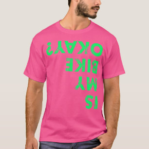 Ist mein Bike in Ordnung Sprichwort Fahrrad Mtb Bm T-Shirt