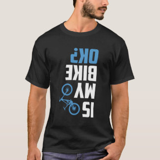Ist mein Bike OK Funny Bmx Mountain Downhill Cycli T-Shirt
